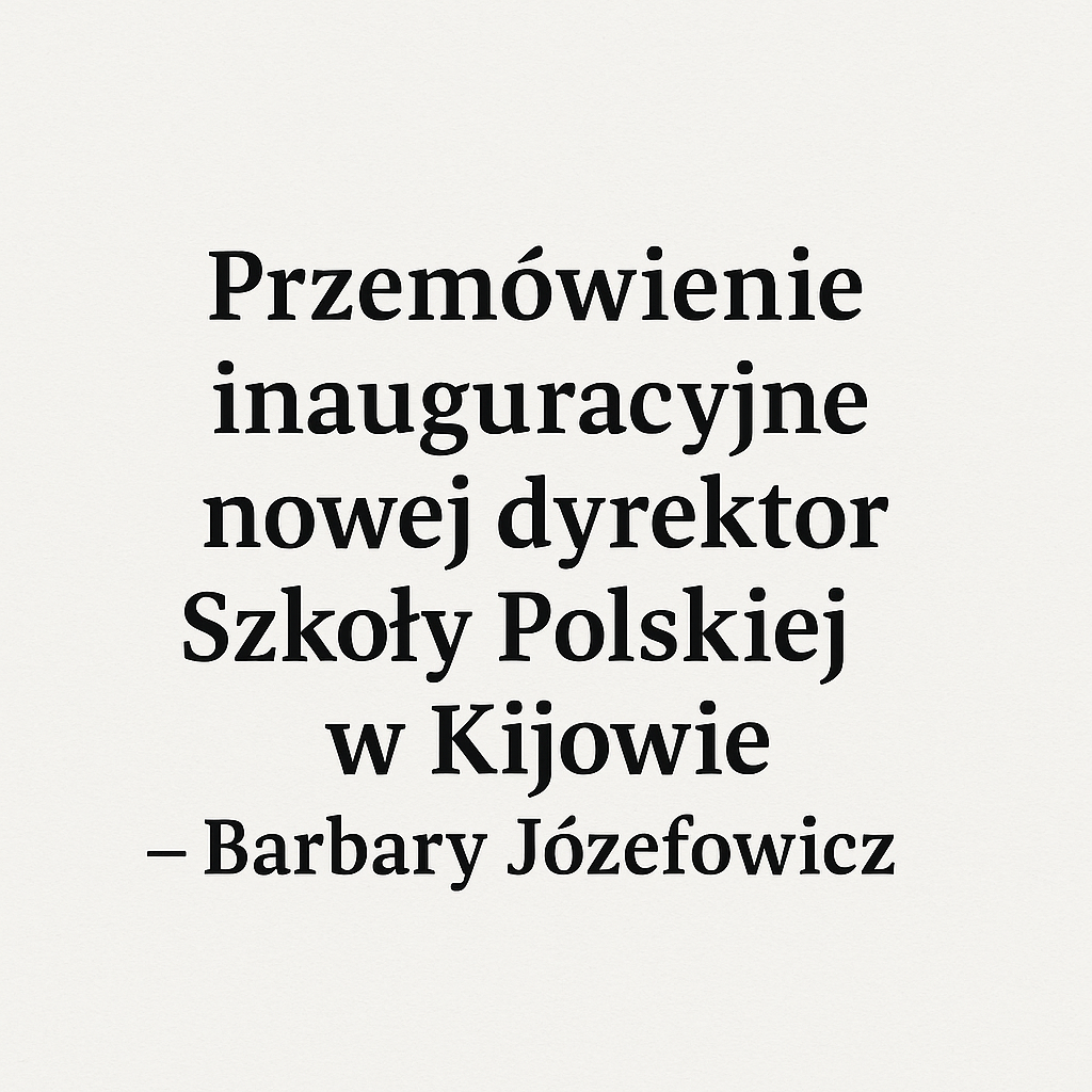 Przemówienie inauguracyjne nowej dyrektor Szkoły Polskiej w Kijowie – Barbary Józefowicz